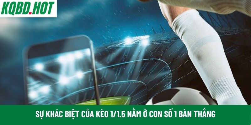 Sự khác biệt của kèo 1/1.5 